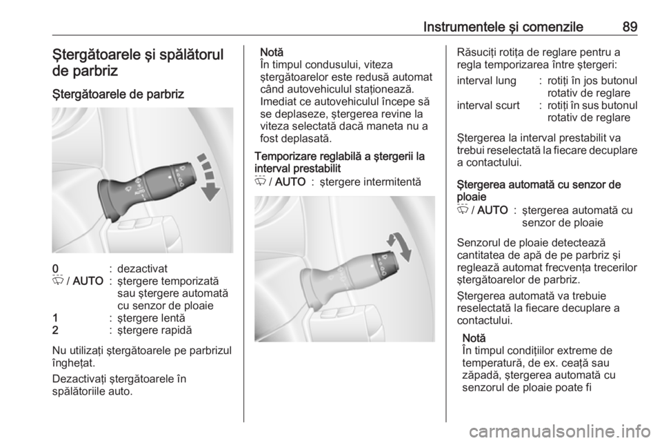 OPEL MOVANO_B 2019 Manual de utilizare (in Romanian) Instrumentele şi comenzile89Ştergătoarele şi spălătorulde parbriz
Ştergătoarele de parbriz0:dezactivatP / AUTO:ştergere temporizată
sau ştergere automată
cu senzor de ploaie1:ştergere le OPEL MOVANO_B 2019 Manual de utilizare (in Romanian) Instrumentele şi comenzile89Ştergătoarele şi spălătorulde parbriz
Ştergătoarele de parbriz0:dezactivatP / AUTO:ştergere temporizată
sau ştergere automată
cu senzor de ploaie1:ştergere le