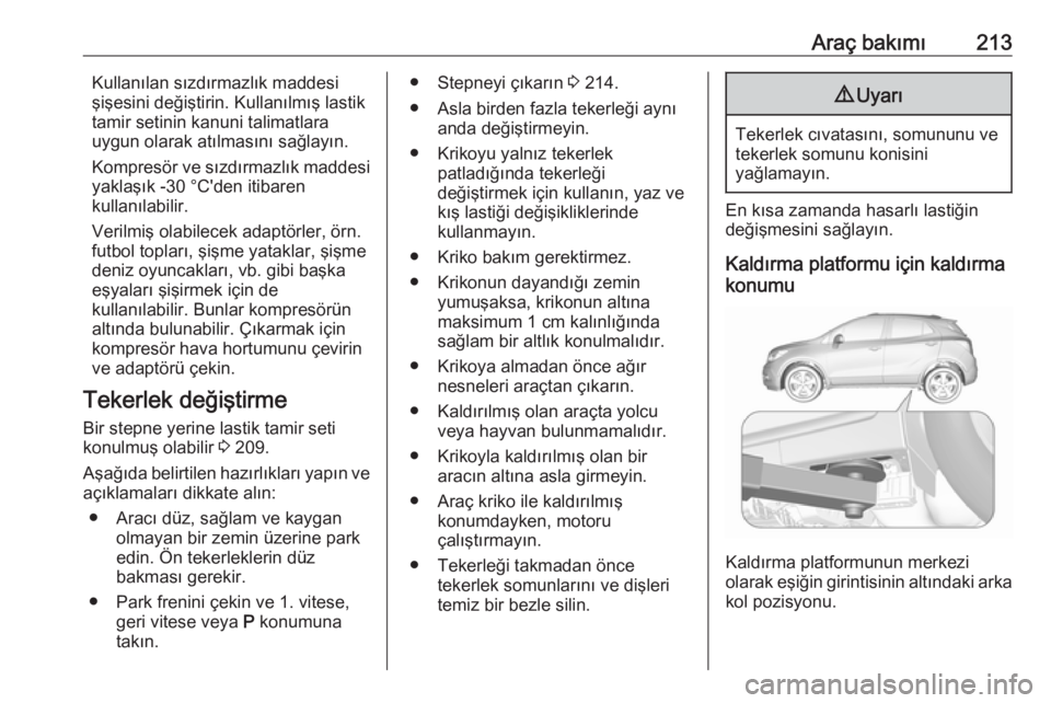 OPEL MOKKA X 2019.5  Sürücü El Kitabı (in Turkish) Araç bakımı213Kullanılan sızdırmazlık maddesişişesini değiştirin. Kullanılmış lastik
tamir setinin kanuni talimatlara
uygun olarak atılmasını sağlayın.
Kompresör ve sızdırmazlık