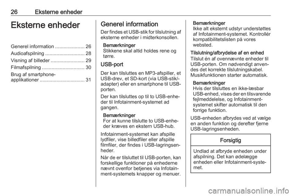 OPEL ADAM 2017  Instruktionsbog til Infotainment (in Danish) 26Eksterne enhederEksterne enhederGenerel information.....................26
Audioafspilning ............................ 28
Visning af billeder ........................29
Filmafspilning .............
