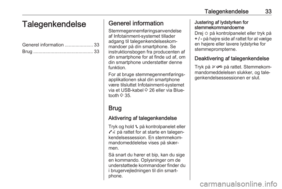 OPEL ADAM 2017 Instruktionsbog til Infotainment (in Danish) Talegenkendelse33TalegenkendelseGenerel information.....................33
Brug ............................................. 33Generel information
Stemmegennemføringsanvendelse
af Infotainment-syste OPEL ADAM 2017 Instruktionsbog til Infotainment (in Danish) Talegenkendelse33TalegenkendelseGenerel information.....................33
Brug ............................................. 33Generel information
Stemmegennemføringsanvendelse
af Infotainment-syste