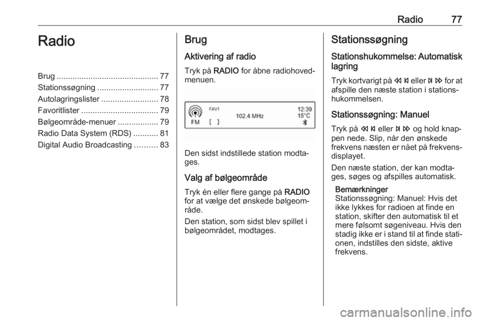 OPEL ADAM 2017.5  Instruktionsbog til Infotainment (in Danish) Radio77RadioBrug............................................. 77
Stationssøgning ........................... 77
Autolagringslister .........................78
Favoritlister ..........................