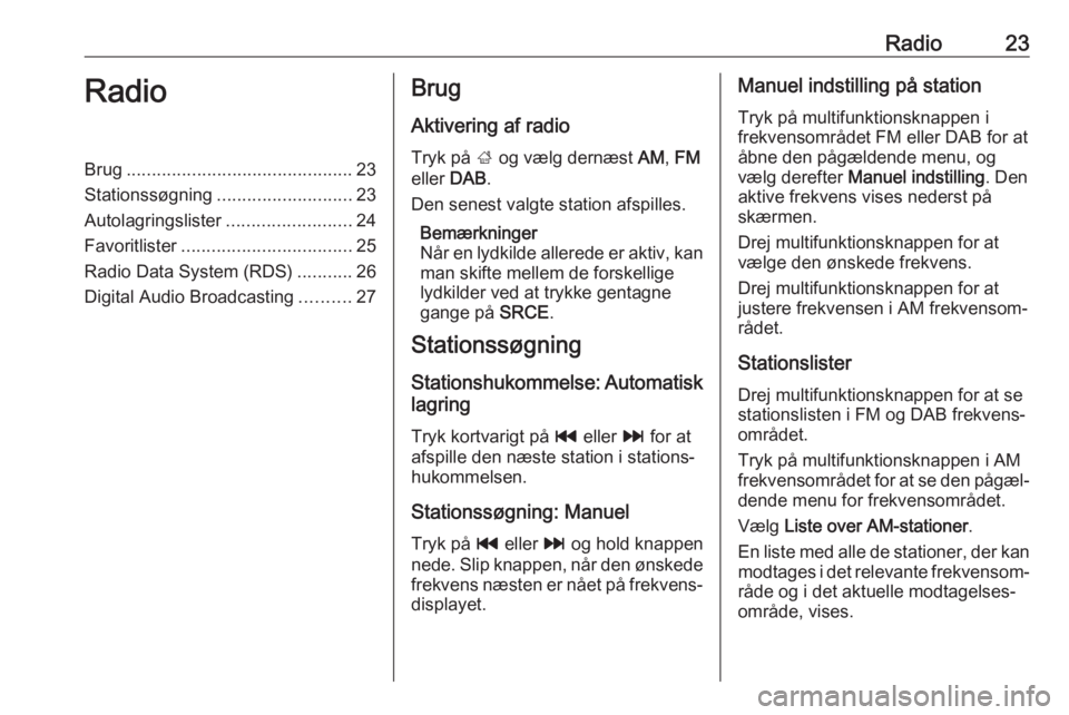OPEL ASTRA J 2017  Instruktionsbog til Infotainment (in Danish) Radio23RadioBrug............................................. 23
Stationssøgning ........................... 23
Autolagringslister .........................24
Favoritlister ..........................