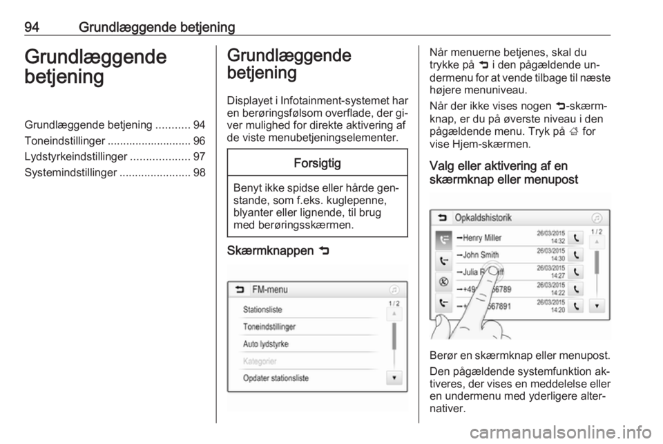 OPEL ASTRA K 2016.5  Instruktionsbog til Infotainment (in Danish) 94Grundlæggende betjeningGrundlæggende
betjeningGrundlæggende betjening ...........94
Toneindstillinger ........................... 96
Lydstyrkeindstillinger ...................97
Systemindstilling
