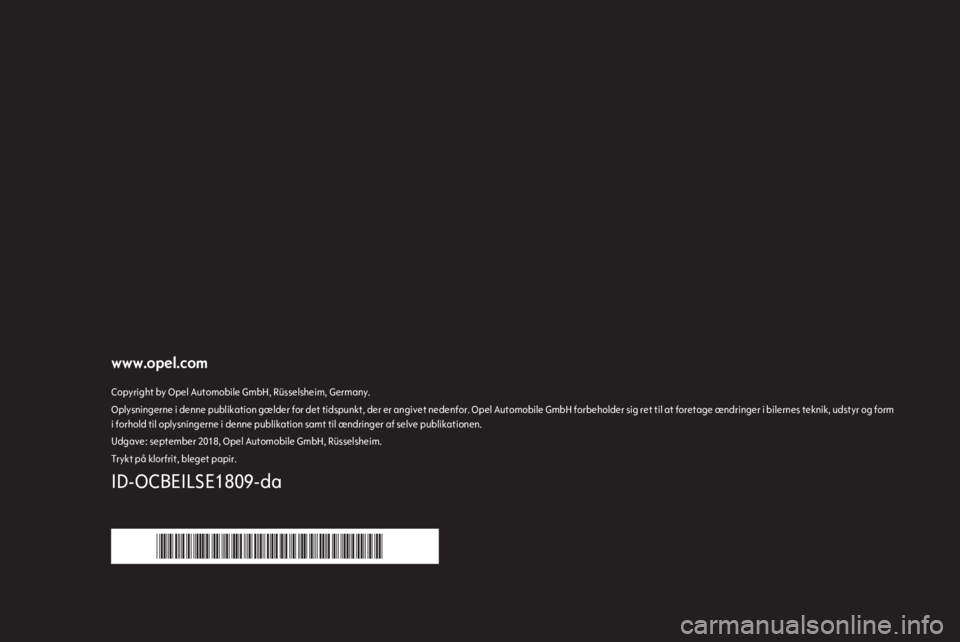 OPEL COMBO E 2019.1  Instruktionsbog til Infotainment (in Danish) www.opel.comCopyright by Opel Automobile GmbH, Rüsselsheim, Germany.Oplysningerne i denne publikation gælder for det tidspunkt, der er angivet nedenfor. Opel Automobile GmbH forbeholder sig ret til 