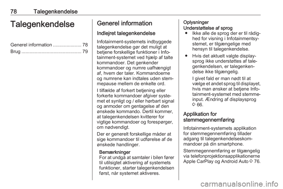 OPEL COMBO E 2019.1  Instruktionsbog til Infotainment (in Danish) 78TalegenkendelseTalegenkendelseGenerel information.....................78
Brug ............................................. 79Generel information
Indlejret talegenkendelseInfotainment-systemets indb