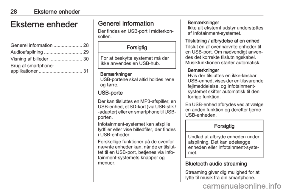 OPEL CORSA F 2020  Instruktionsbog til Infotainment (in Danish) 28Eksterne enhederEksterne enhederGenerel information.....................28
Audioafspilning ............................ 29
Visning af billeder ........................30
Brug af smartphone- applikat