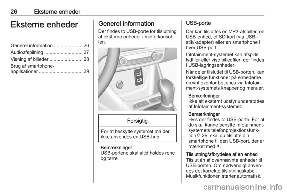 OPEL CROSSLAND X 2018  Instruktionsbog til Infotainment (in Danish) 26Eksterne enhederEksterne enhederGenerel information.....................26
Audioafspilning ............................ 27
Visning af billeder ........................28
Brug af smartphone- applikat
