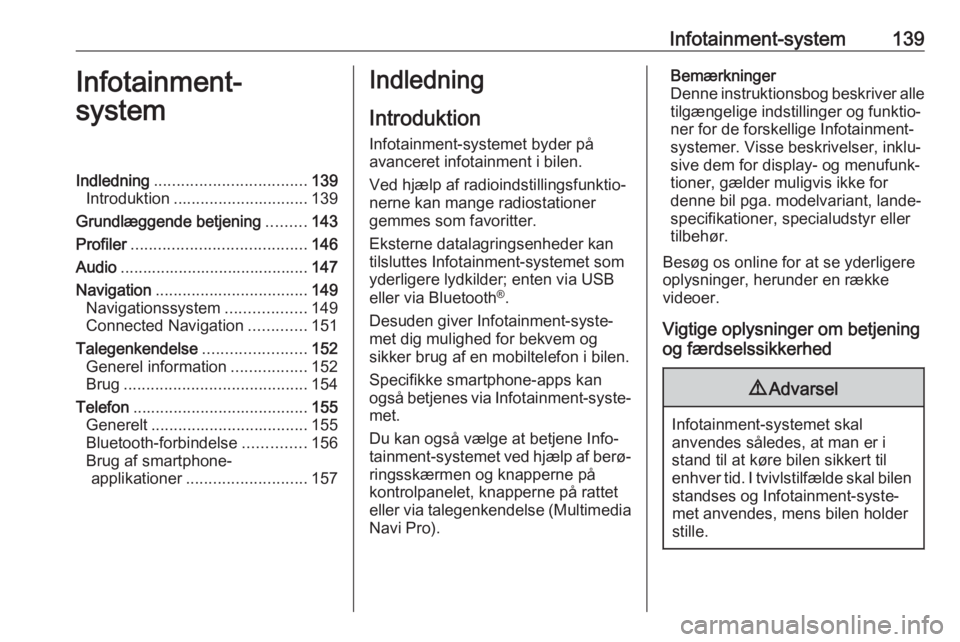 OPEL INSIGNIA BREAK 2019  Instruktionsbog (in Danish) Infotainment-system139Infotainment-
systemIndledning .................................. 139
Introduktion .............................. 139
Grundlæggende betjening .........143
Profiler .............