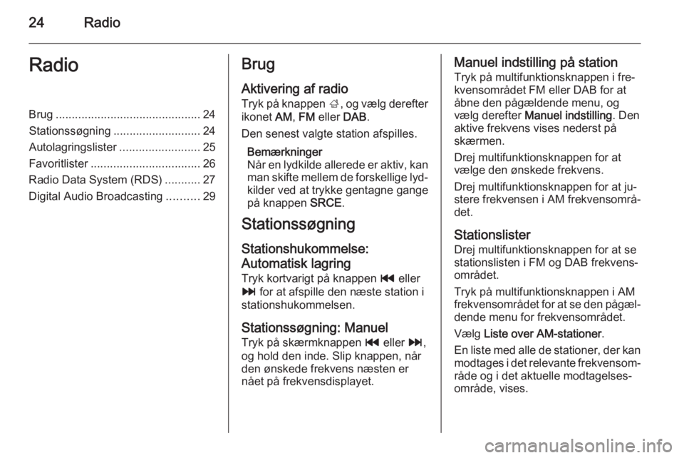 OPEL MOKKA 2014.5  Instruktionsbog til Infotainment (in Danish) 24RadioRadioBrug............................................. 24
Stationssøgning ........................... 24
Autolagringslister .........................25
Favoritlister ..........................