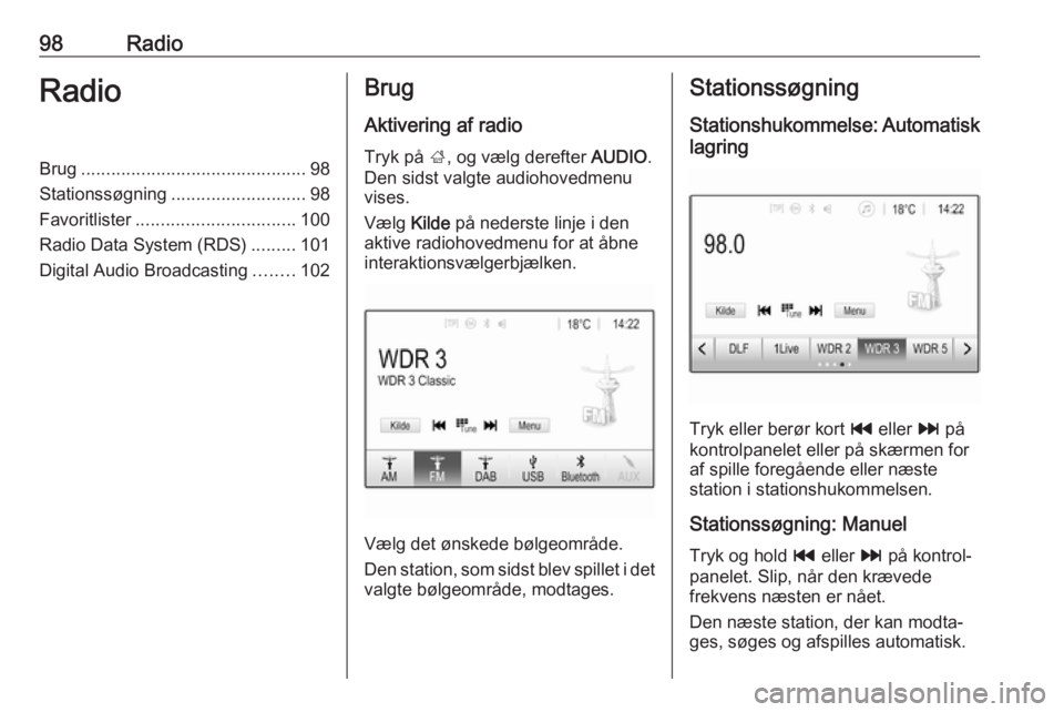 OPEL MOKKA X 2017  Instruktionsbog til Infotainment (in Danish) 98RadioRadioBrug............................................. 98
Stationssøgning ........................... 98
Favoritlister ................................ 100
Radio Data System (RDS) .........101