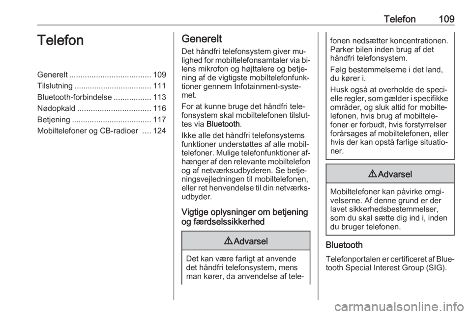 OPEL VIVARO B 2016.5  Instruktionsbog til Infotainment (in Danish) Telefon109TelefonGenerelt..................................... 109
Tilslutning ................................... 111 Bluetooth-forbindelse .................113
Nødopkald ...........................