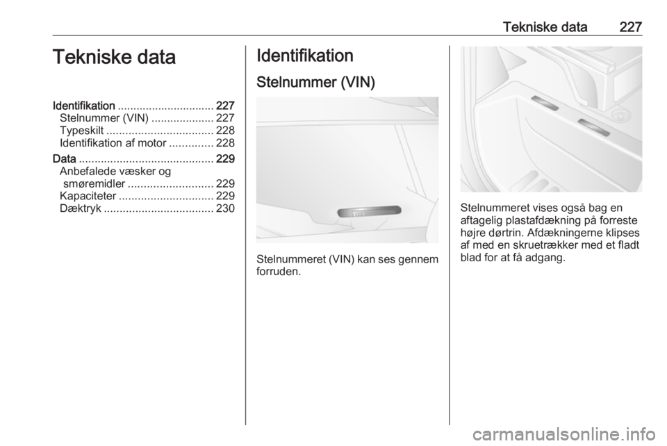 OPEL MOVANO_B 2019  Instruktionsbog (in Danish) Tekniske data227Tekniske dataIdentifikation............................... 227
Stelnummer (VIN) ....................227
Typeskilt .................................. 228
Identifikation af motor .......