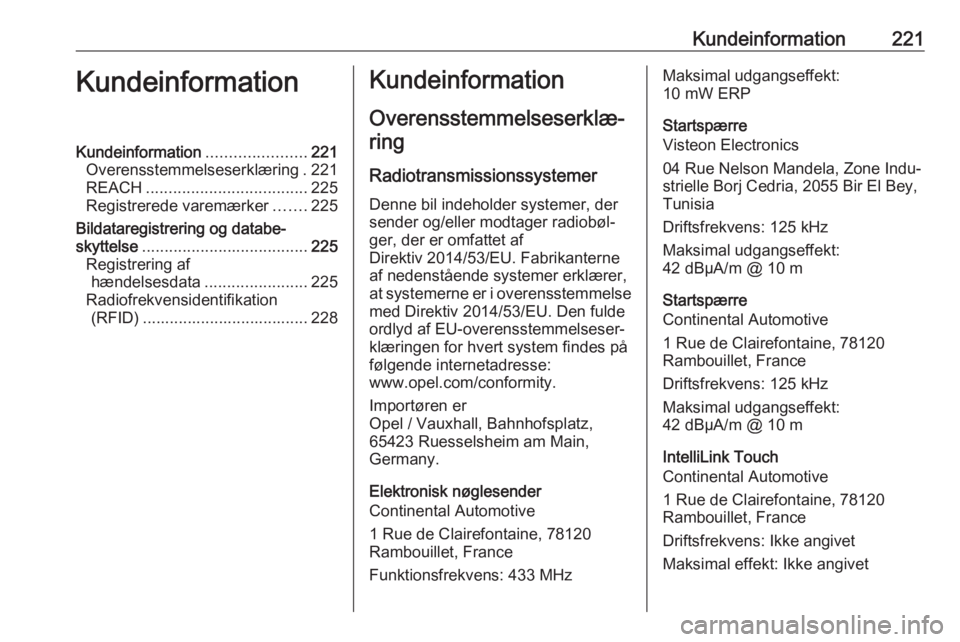 OPEL VIVARO B 2018.5  Instruktionsbog (in Danish) Kundeinformation221KundeinformationKundeinformation......................221
Overensstemmelseserklæring . 221
REACH .................................... 225
Registrerede varemærker .......225
Bildat