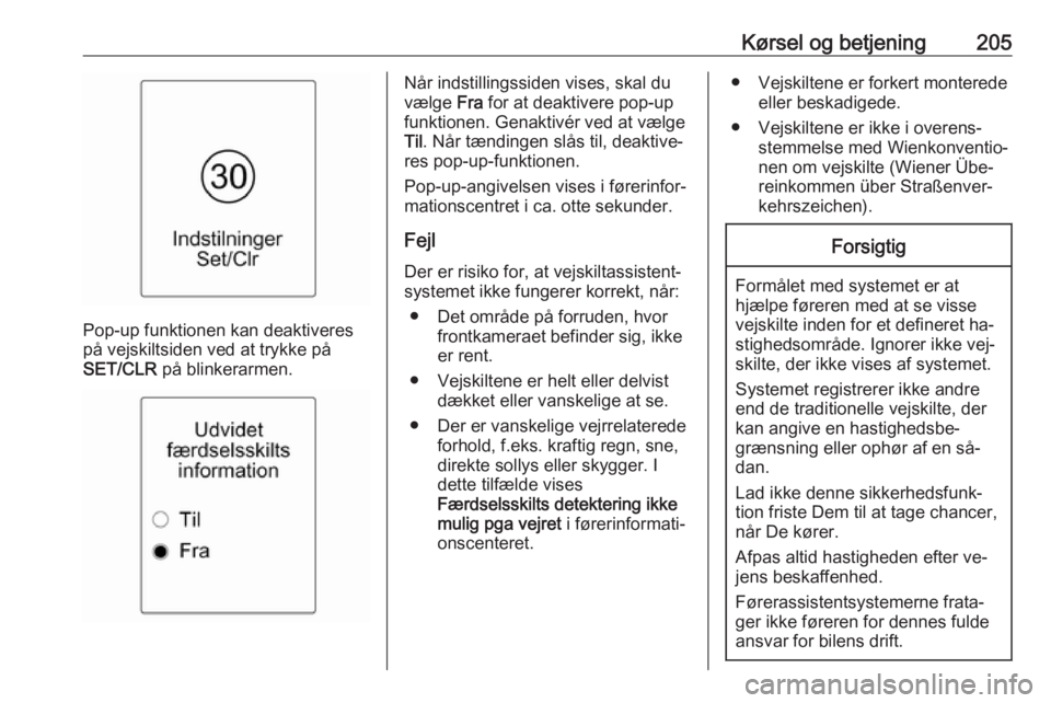 OPEL ZAFIRA C 2016.5 Instruktionsbog (in Danish) Kørsel og betjening205
Pop-up funktionen kan deaktiveres
på vejskiltsiden ved at trykke på
SET/CLR på blinkerarmen.
Når indstillingssiden vises, skal du
vælge Fra for at deaktivere pop-up
funk OPEL ZAFIRA C 2016.5 Instruktionsbog (in Danish) Kørsel og betjening205
Pop-up funktionen kan deaktiveres
på vejskiltsiden ved at trykke på
SET/CLR på blinkerarmen.
Når indstillingssiden vises, skal du
vælge Fra for at deaktivere pop-up
funk