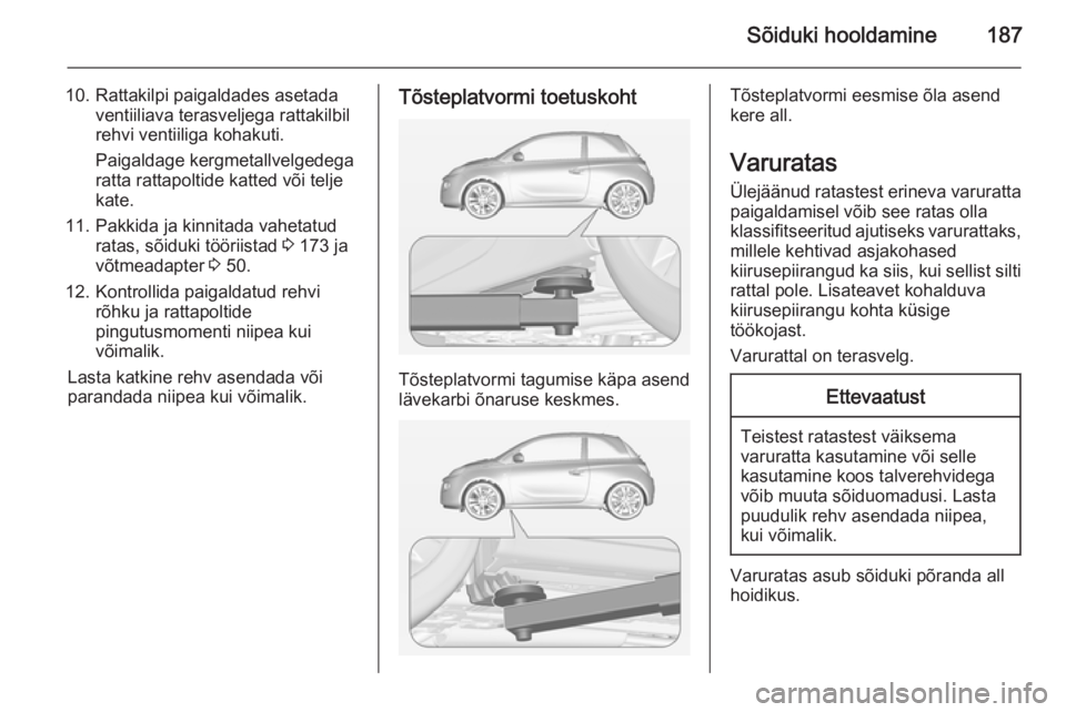 OPEL ADAM 2015 Omaniku käsiraamat (in Estonian) Sõiduki hooldamine187
10. Rattakilpi paigaldades asetadaventiiliava terasveljega rattakilbil
rehvi ventiiliga kohakuti.
Paigaldage kergmetallvelgedega
ratta rattapoltide katted või telje
kate.
11. P OPEL ADAM 2015 Omaniku käsiraamat (in Estonian) Sõiduki hooldamine187
10. Rattakilpi paigaldades asetadaventiiliava terasveljega rattakilbil
rehvi ventiiliga kohakuti.
Paigaldage kergmetallvelgedega
ratta rattapoltide katted või telje
kate.
11. P