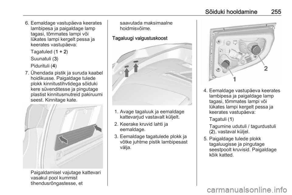 OPEL ASTRA J 2016.5 Omaniku käsiraamat (in Estonian) Sõiduki hooldamine2556. Eemaldage vastupäeva keerateslambipesa ja paigaldage lamp
tagasi, tõmmates lampi või
lükates lampi kergelt pessa ja
keerates vastupäeva:
Tagatuled ( 1 + 2)
Suunatuli ( 3) OPEL ASTRA J 2016.5 Omaniku käsiraamat (in Estonian) Sõiduki hooldamine2556. Eemaldage vastupäeva keerateslambipesa ja paigaldage lamp
tagasi, tõmmates lampi või
lükates lampi kergelt pessa ja
keerates vastupäeva:
Tagatuled ( 1 + 2)
Suunatuli ( 3)