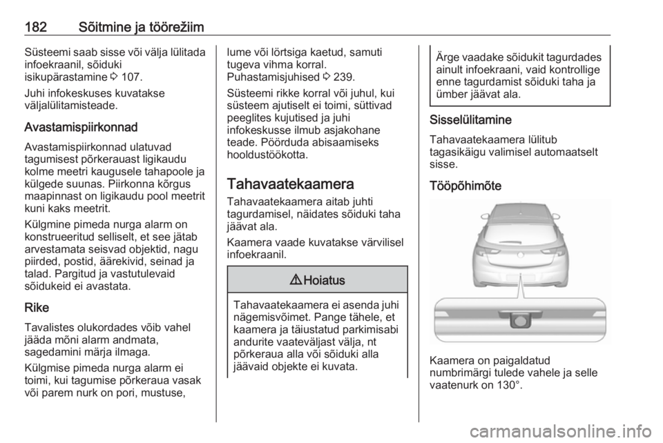OPEL ASTRA K 2016  Omaniku käsiraamat (in Estonian) 182Sõitmine ja töörežiimSüsteemi saab sisse või välja lülitada
infoekraanil, sõiduki
isikupärastamine  3 107.
Juhi infokeskuses kuvatakse
väljalülitamisteade.
Avastamispiirkonnad
Avastamis