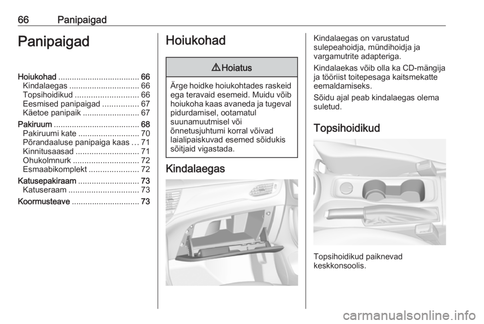 OPEL ASTRA K 2016  Omaniku käsiraamat (in Estonian) 66PanipaigadPanipaigadHoiukohad.................................... 66
Kindalaegas ............................... 66
Topsihoidikud ............................ 66
Eesmised panipaigad ................
