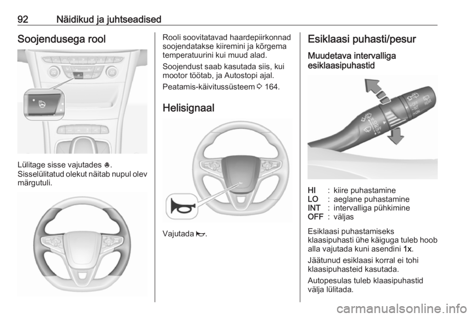 OPEL ASTRA K 2017.5  Omaniku käsiraamat (in Estonian) 92Näidikud ja juhtseadisedSoojendusega rool
Lülitage sisse vajutades *.
Sisselülitatud olekut näitab nupul olev märgutuli.
Rooli soovitatavad haardepiirkonnad
soojendatakse kiiremini ja kõrgema
