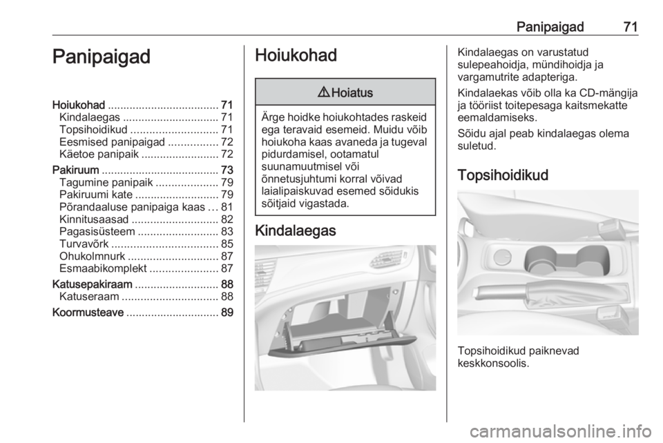 OPEL ASTRA K 2018.75 Omaniku käsiraamat (in Estonian) Panipaigad71PanipaigadHoiukohad.................................... 71
Kindalaegas ............................... 71
Topsihoidikud ............................ 71
Eesmised panipaigad ................ OPEL ASTRA K 2018.75 Omaniku käsiraamat (in Estonian) Panipaigad71PanipaigadHoiukohad.................................... 71
Kindalaegas ............................... 71
Topsihoidikud ............................ 71
Eesmised panipaigad ................
