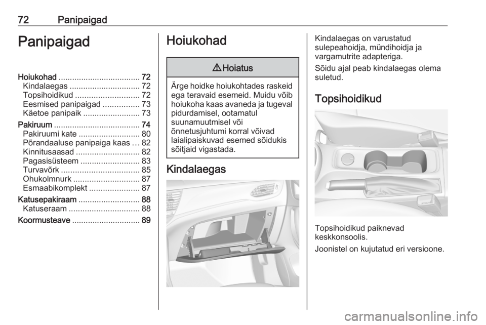 OPEL ASTRA K 2020  Omaniku käsiraamat (in Estonian) 72PanipaigadPanipaigadHoiukohad.................................... 72
Kindalaegas ............................... 72
Topsihoidikud ............................ 72
Eesmised panipaigad ................
