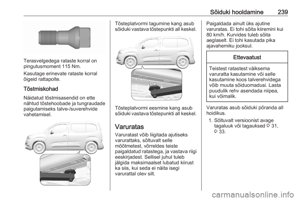 OPEL COMBO E 2020  Omaniku käsiraamat (in Estonian) Sõiduki hooldamine239
Terasvelgedega rataste korral on
pingutusmoment 115 Nm.
Kasutage erinevate rataste korral
õigeid rattapolte.
Tõstmiskohad Näidatud tõstmisasendid on ette
nähtud tõstehooba