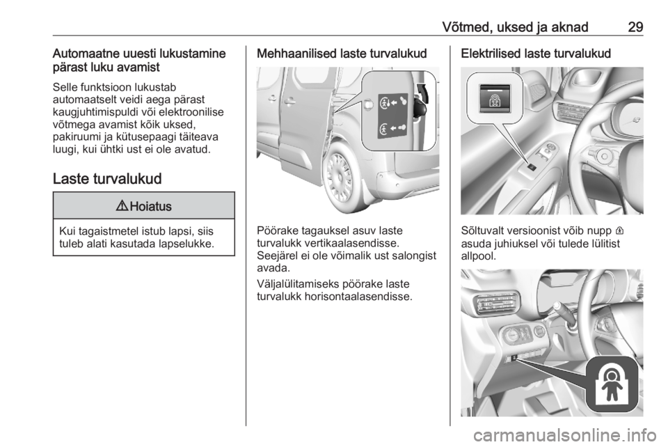 OPEL COMBO E 2020  Omaniku käsiraamat (in Estonian) Võtmed, uksed ja aknad29Automaatne uuesti lukustamine
pärast luku avamist
Selle funktsioon lukustab
automaatselt veidi aega pärast
kaugjuhtimispuldi või elektroonilise võtmega avamist kõik uksed