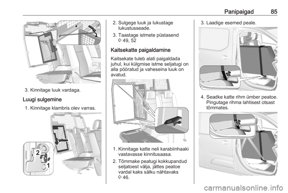 OPEL COMBO E 2020  Omaniku käsiraamat (in Estonian) Panipaigad85
3. Kinnitage luuk vardaga.
Luugi sulgemine 1. Kinnitage klambris olev varras.
2. Sulgege luuk ja lukustage lukustusseade.
3. Taastage istmete püstasend 3 49, 52
Kaitsekatte paigaldamine 