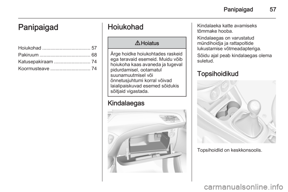 OPEL CORSA 2015.75  Omaniku käsiraamat (in Estonian) Panipaigad57PanipaigadHoiukohad .................................... 57
Pakiruum ...................................... 68
Katusepakiraam ........................... 74
Koormusteave ..................