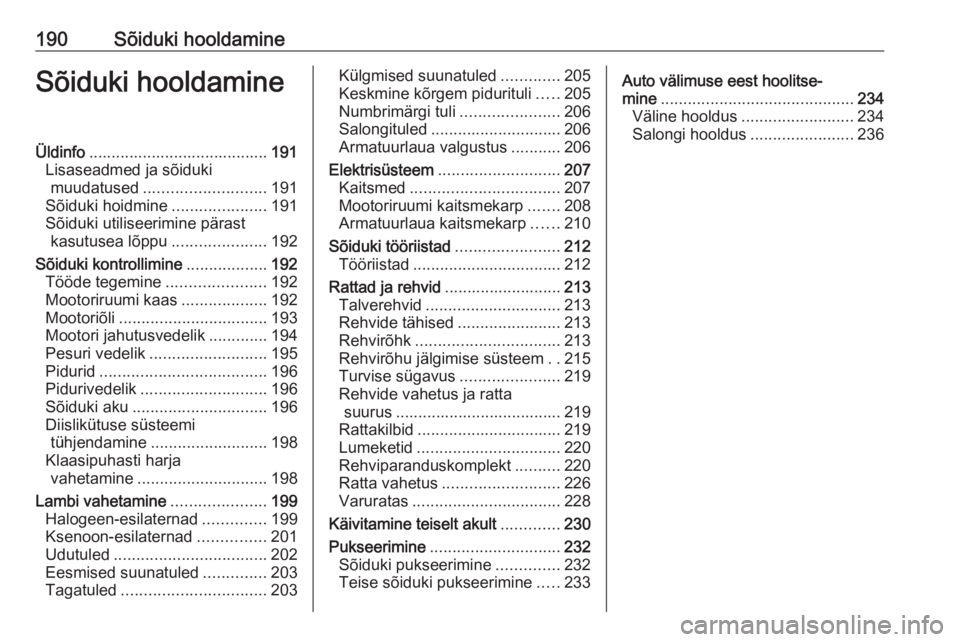 OPEL CORSA E 2018  Omaniku käsiraamat (in Estonian) 190Sõiduki hooldamineSõiduki hooldamineÜldinfo........................................ 191
Lisaseadmed ja sõiduki muudatused ........................... 191
Sõiduki hoidmine .....................