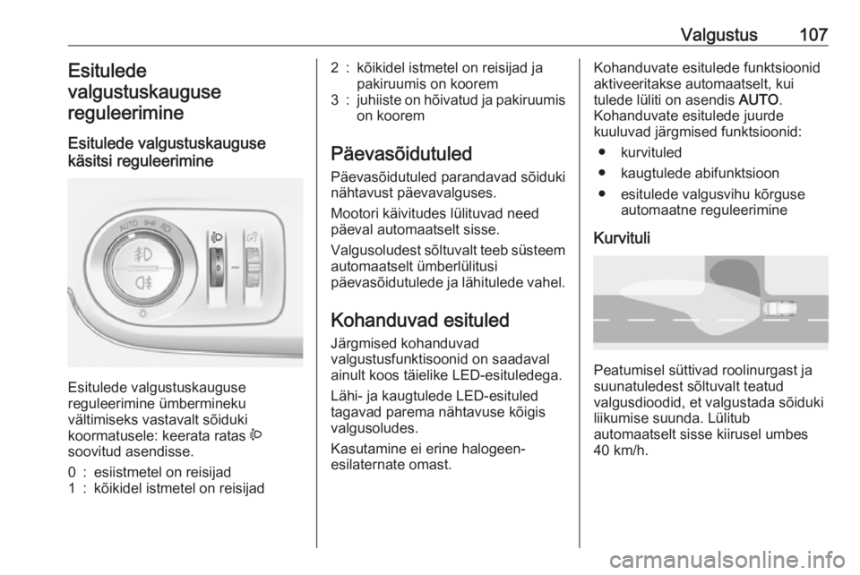 OPEL CROSSLAND X 2017.75 Omaniku käsiraamat (in Estonian) Valgustus107Esitulede
valgustuskauguse reguleerimine
Esitulede valgustuskauguse
käsitsi reguleerimine
Esitulede valgustuskauguse
reguleerimine ümbermineku
vältimiseks vastavalt sõiduki
koormatuse OPEL CROSSLAND X 2017.75 Omaniku käsiraamat (in Estonian) Valgustus107Esitulede
valgustuskauguse reguleerimine
Esitulede valgustuskauguse
käsitsi reguleerimine
Esitulede valgustuskauguse
reguleerimine ümbermineku
vältimiseks vastavalt sõiduki
koormatuse