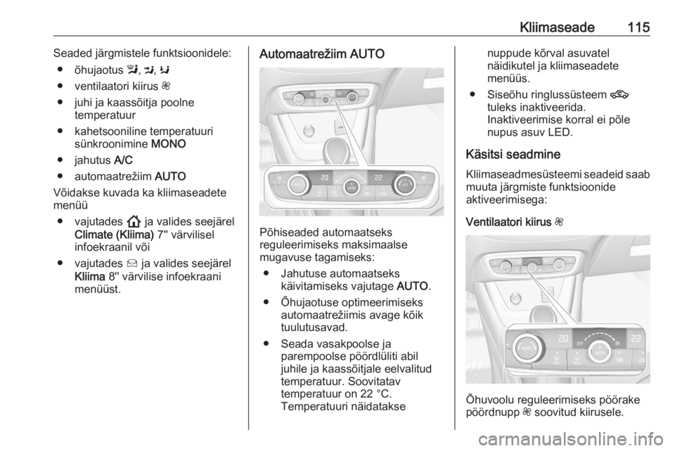 OPEL CROSSLAND X 2020  Omaniku käsiraamat (in Estonian) Kliimaseade115Seaded järgmistele funktsioonidele:● õhujaotus  l, M , K
● ventilaatori kiirus  Z
● juhi ja kaassõitja poolne temperatuur
● kahetsooniline temperatuuri sünkroonimine  MONO
