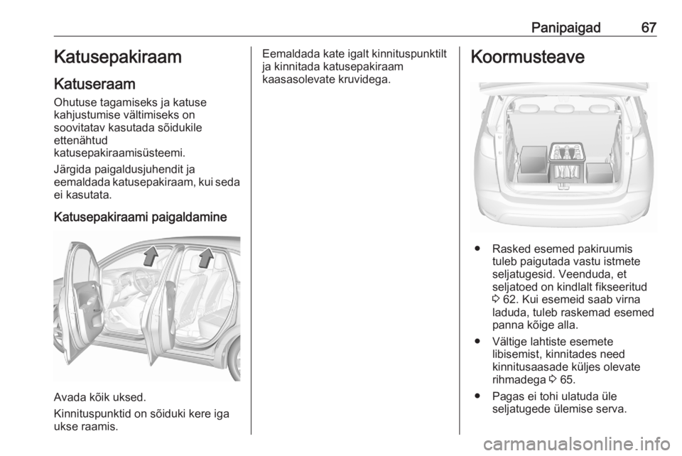 OPEL CROSSLAND X 2020  Omaniku käsiraamat (in Estonian) Panipaigad67Katusepakiraam
Katuseraam Ohutuse tagamiseks ja katuse
kahjustumise vältimiseks on
soovitatav kasutada sõidukile
ettenähtud
katusepakiraamisüsteemi.
Järgida paigaldusjuhendit ja
eemal