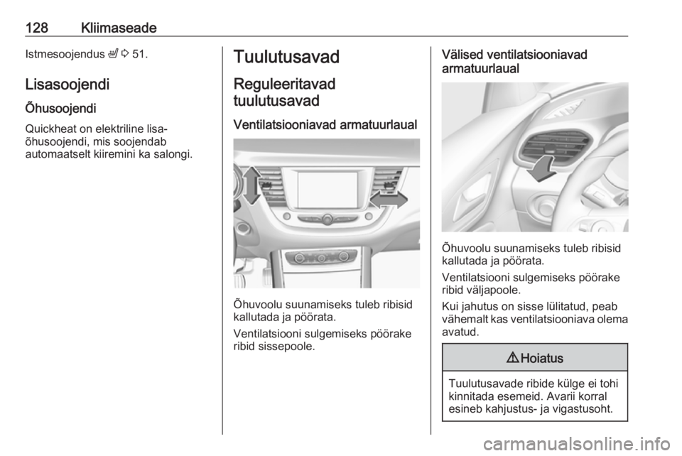 OPEL GRANDLAND X 2019.75  Omaniku käsiraamat (in Estonian) 128KliimaseadeIstmesoojendus ß 3  51.
Lisasoojendi
Õhusoojendi
Quickheat on elektriline lisa-
õhusoojendi, mis soojendab
automaatselt kiiremini ka salongi.Tuulutusavad
Reguleeritavad tuulutusavad
V