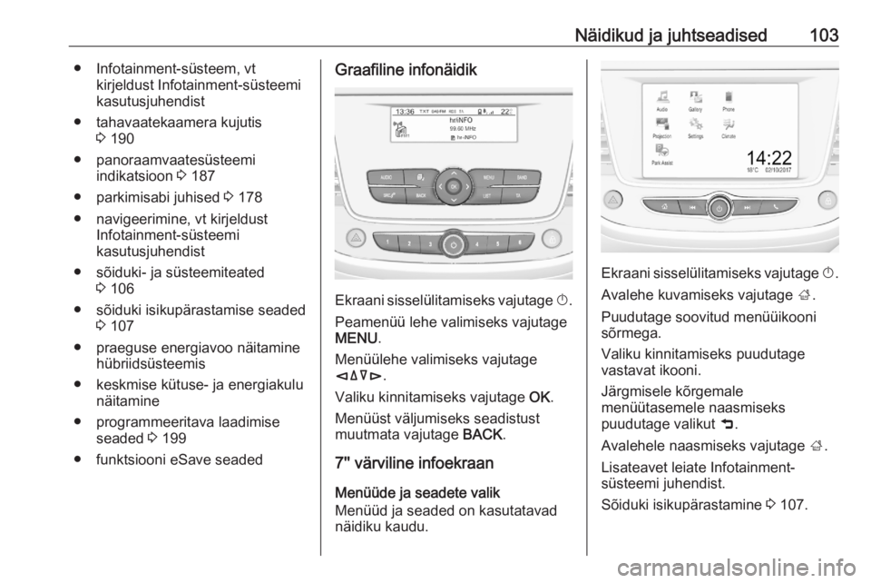 OPEL GRANDLAND X 2020  Omaniku käsiraamat (in Estonian) Näidikud ja juhtseadised103● Infotainment-süsteem, vtkirjeldust Infotainment-süsteemi
kasutusjuhendist
● tahavaatekaamera kujutis 3 190
● panoraamvaatesüsteemi indikatsioon  3 187
● parkim