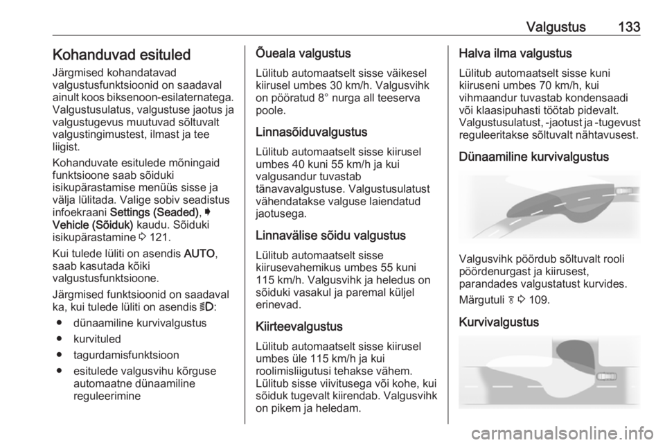 OPEL INSIGNIA 2016  Omaniku käsiraamat (in Estonian) Valgustus133Kohanduvad esituled
Järgmised kohandatavad
valgustusfunktsioonid on saadaval ainult koos biksenoon-esilaternatega. Valgustusulatus, valgustuse jaotus ja
valgustugevus muutuvad sõltuvalt
