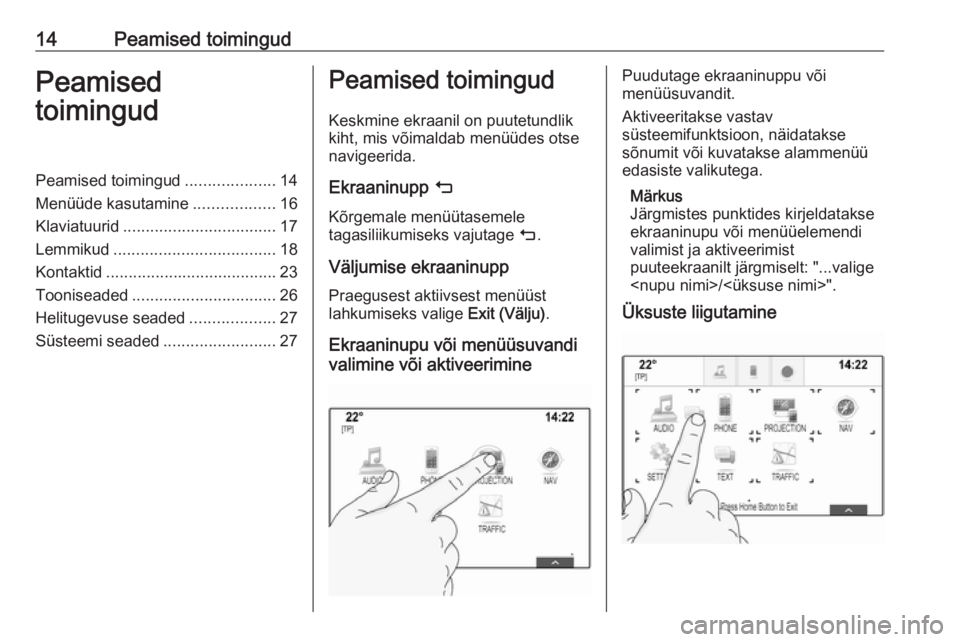 OPEL INSIGNIA 2017 Infotainment-süsteemi juhend (in Estonian) 14Peamised toimingudPeamised
toimingudPeamised toimingud ....................14
Menüüde kasutamine ..................16
Klaviatuurid .................................. 17
Lemmikud .................. OPEL INSIGNIA 2017 Infotainment-süsteemi juhend (in Estonian) 14Peamised toimingudPeamised
toimingudPeamised toimingud ....................14
Menüüde kasutamine ..................16
Klaviatuurid .................................. 17
Lemmikud ..................