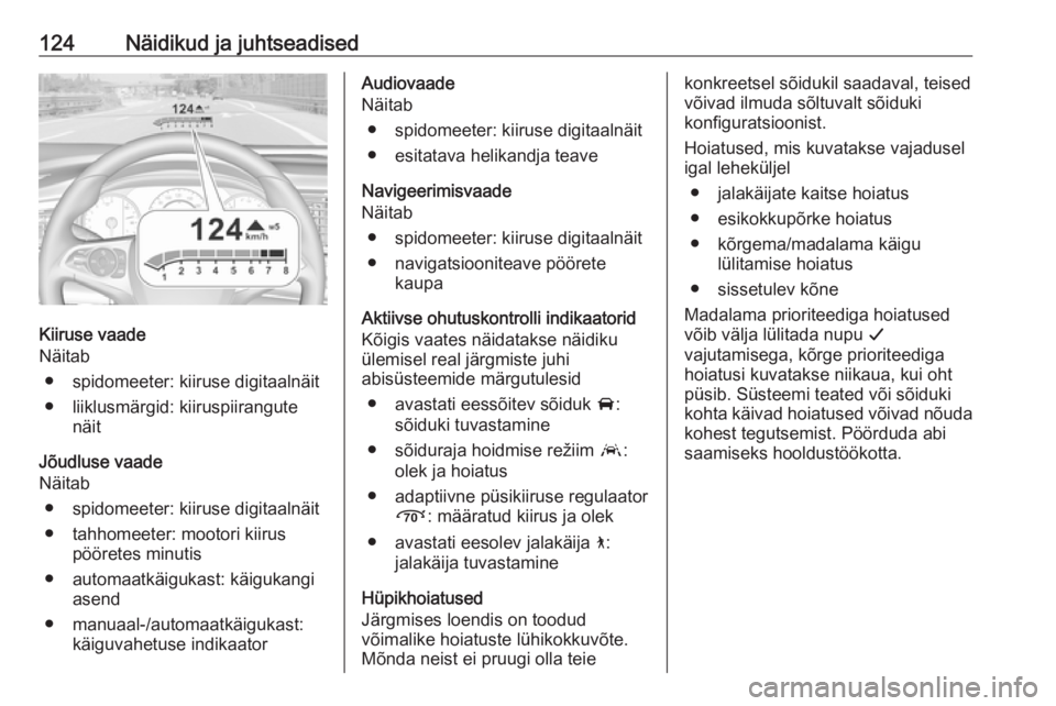 OPEL INSIGNIA BREAK 2019  Omaniku käsiraamat (in Estonian) 124Näidikud ja juhtseadised
Kiiruse vaade
Näitab
● spidomeeter: kiiruse digitaalnäit
● liiklusmärgid: kiiruspiirangute näit
Jõudluse vaade
Näitab
● spidomeeter: kiiruse digitaalnäit
● 