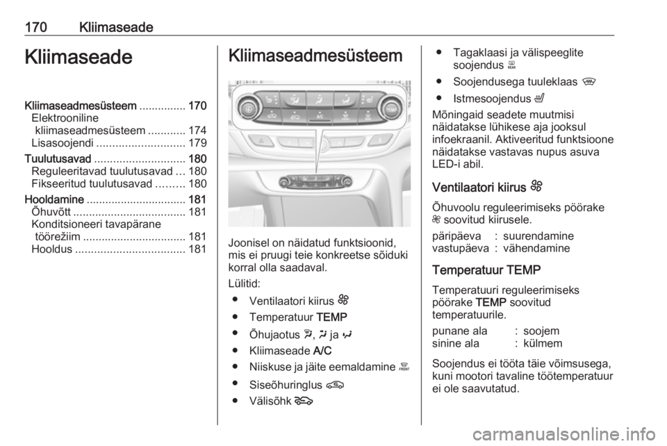 OPEL INSIGNIA BREAK 2019  Omaniku käsiraamat (in Estonian) 170KliimaseadeKliimaseadeKliimaseadmesüsteem...............170
Elektrooniline kliimaseadmesüsteem ............174
Lisasoojendi ............................ 179
Tuulutusavad .........................