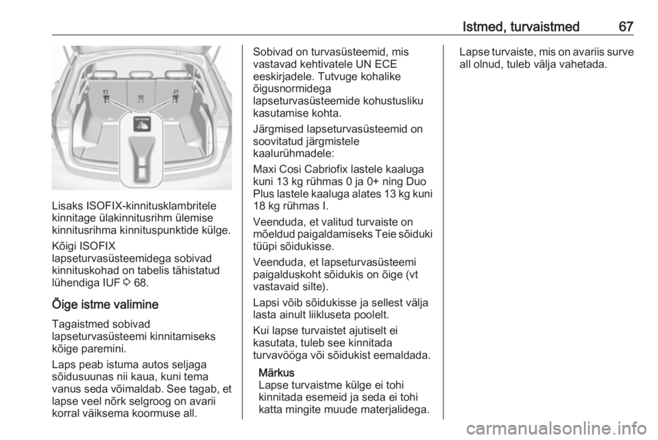 OPEL INSIGNIA BREAK 2019  Omaniku käsiraamat (in Estonian) Istmed, turvaistmed67
Lisaks ISOFIX-kinnitusklambritele
kinnitage ülakinnitusrihm ülemise
kinnitusrihma kinnituspunktide külge.
Kõigi ISOFIX
lapseturvasüsteemidega sobivad
kinnituskohad on tabeli