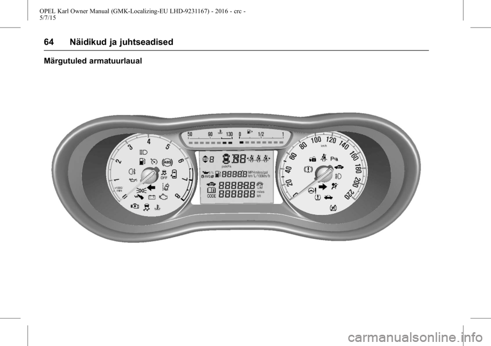 OPEL KARL 2015.75  Omaniku käsiraamat (in Estonian) OPEL Karl Owner Manual (GMK-Localizing-EU LHD-9231167) - 2016 - crc -
5/7/15
64 Näidikud ja juhtseadised
Märgutuled armatuurlaual 