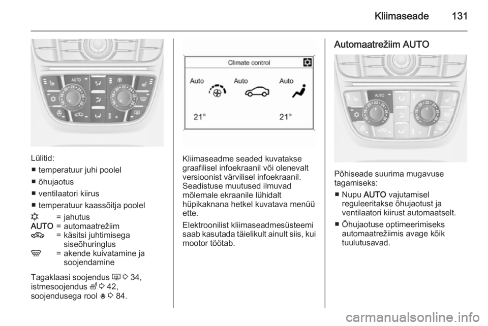OPEL MERIVA 2015  Omaniku käsiraamat (in Estonian) Kliimaseade131
Lülitid:■ temperatuur juhi poolel
■ õhujaotus
■ ventilaatori kiirus
■ temperatuur kaassõitja poolel
n=jahutusAUTO=automaatrežiim4=käsitsi juhtimisega
siseõhuringlusV=akend