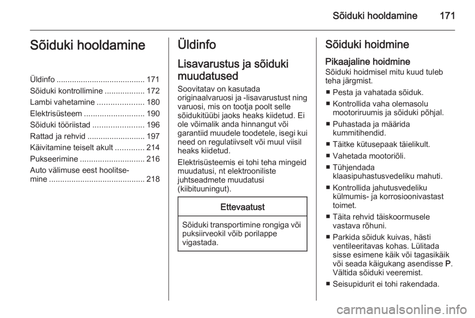 OPEL MERIVA 2015  Omaniku käsiraamat (in Estonian) Sõiduki hooldamine171Sõiduki hooldamineÜldinfo ........................................ 171
Sõiduki kontrollimine ..................172
Lambi vahetamine .....................180
Elektrisüsteem ..