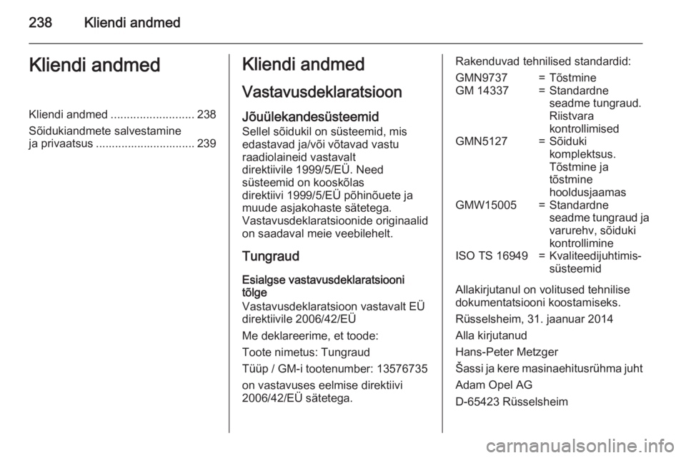 OPEL MERIVA 2015  Omaniku käsiraamat (in Estonian) 238Kliendi andmedKliendi andmedKliendi andmed.......................... 238
Sõidukiandmete salvestamine
ja privaatsus ............................... 239Kliendi andmed
Vastavusdeklaratsioon Jõuülek