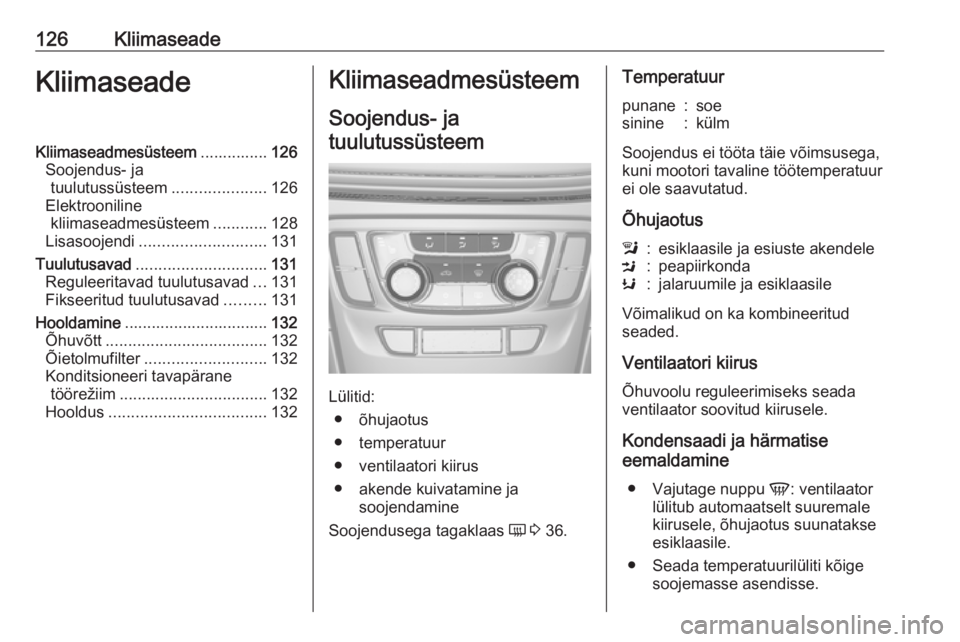 OPEL MOKKA X 2017  Omaniku käsiraamat (in Estonian) 126KliimaseadeKliimaseadeKliimaseadmesüsteem...............126
Soojendus- ja tuulutussüsteem .....................126
Elektrooniline kliimaseadmesüsteem ............128
Lisasoojendi ...............