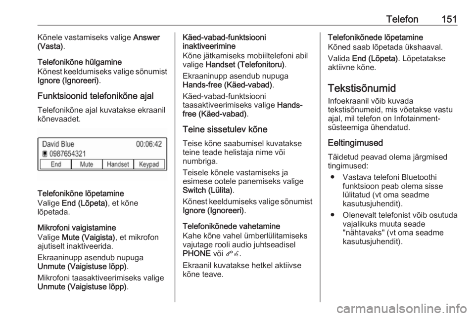 OPEL MOKKA X 2018.5 Omaniku käsiraamat (in Estonian) Telefon151Kõnele vastamiseks valige Answer
(Vasta) .
Telefonikõne hülgamine
Kõnest keeldumiseks valige sõnumist
Ignore (Ignoreeri) .
Funktsioonid telefonikõne ajal Telefonikõne ajal kuvatakse e OPEL MOKKA X 2018.5 Omaniku käsiraamat (in Estonian) Telefon151Kõnele vastamiseks valige Answer
(Vasta) .
Telefonikõne hülgamine
Kõnest keeldumiseks valige sõnumist
Ignore (Ignoreeri) .
Funktsioonid telefonikõne ajal Telefonikõne ajal kuvatakse e