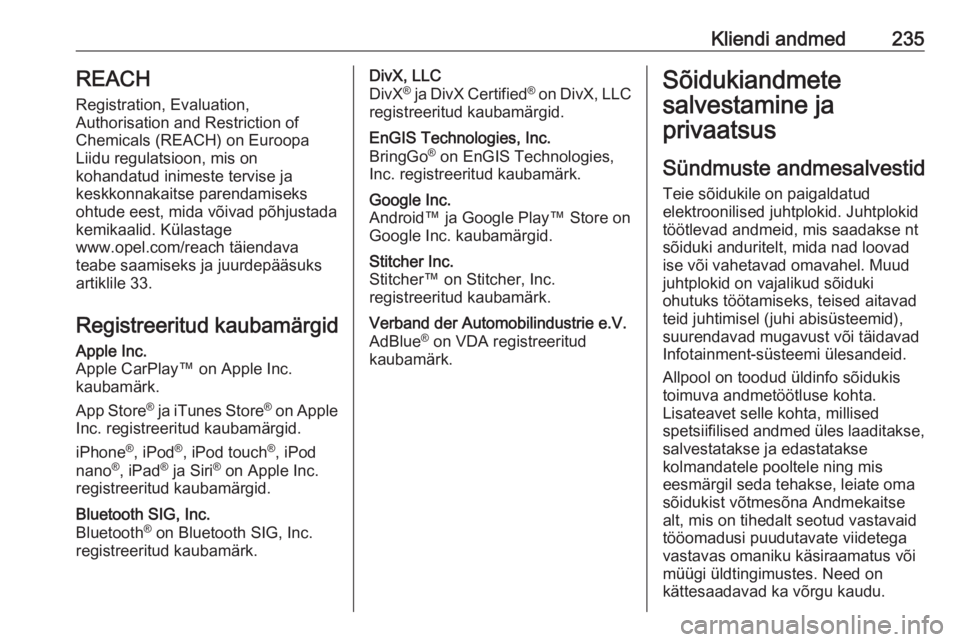 OPEL MOVANO_B 2019  Omaniku käsiraamat (in Estonian) Kliendi andmed235REACH
Registration, Evaluation,
Authorisation and Restriction of
Chemicals (REACH) on Euroopa
Liidu regulatsioon, mis on
kohandatud inimeste tervise ja
keskkonnakaitse parendamiseks
o