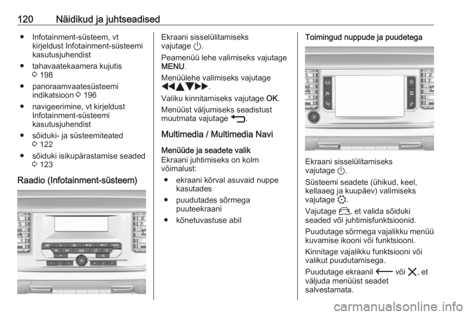 OPEL VIVARO C 2020  Omaniku käsiraamat (in Estonian) 120Näidikud ja juhtseadised● Infotainment-süsteem, vtkirjeldust Infotainment-süsteemi
kasutusjuhendist
● tahavaatekaamera kujutis 3 198
● panoraamvaatesüsteemi indikatsioon  3 196
● navige