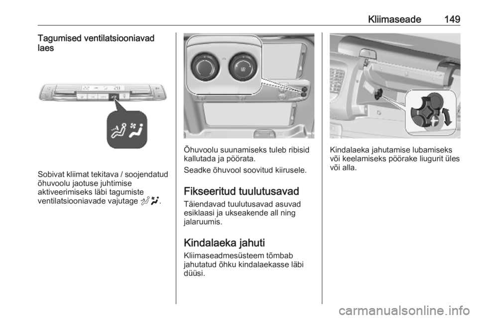 OPEL VIVARO C 2020  Omaniku käsiraamat (in Estonian) Kliimaseade149Tagumised ventilatsiooniavad
laes
Sobivat kliimat tekitava / soojendatud õhuvoolu jaotuse juhtimise
aktiveerimiseks läbi tagumiste
ventilatsiooniavade vajutage  E.
Õhuvoolu suunamisek