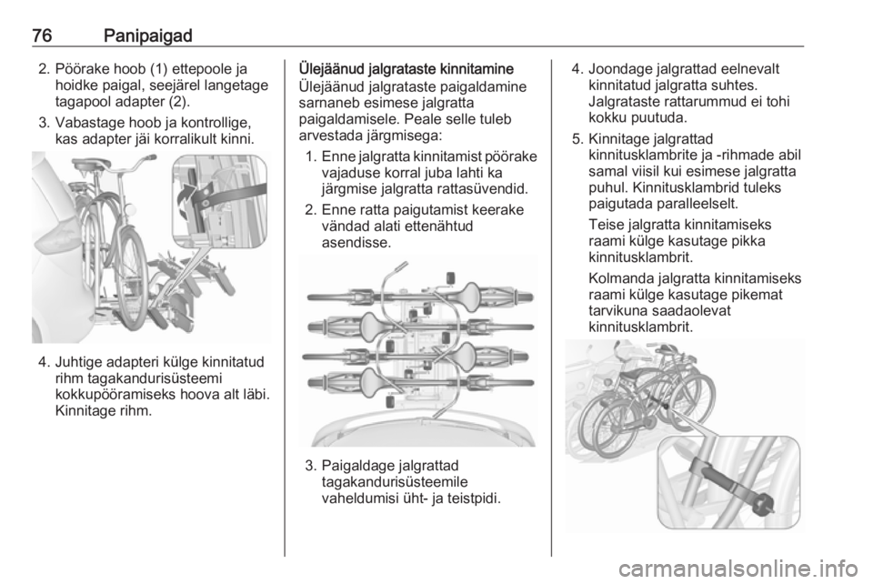OPEL ZAFIRA C 2016 Omaniku käsiraamat (in Estonian) 76Panipaigad2. Pöörake hoob (1) ettepoole jahoidke paigal, seejärel langetage
tagapool adapter (2).
3. Vabastage hoob ja kontrollige, kas adapter jäi korralikult kinni.
4. Juhtige adapteri külge OPEL ZAFIRA C 2016 Omaniku käsiraamat (in Estonian) 76Panipaigad2. Pöörake hoob (1) ettepoole jahoidke paigal, seejärel langetage
tagapool adapter (2).
3. Vabastage hoob ja kontrollige, kas adapter jäi korralikult kinni.
4. Juhtige adapteri külge